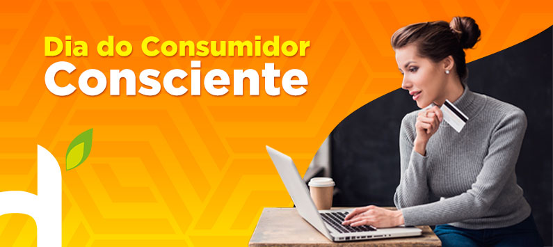 Dia do Consumidor: crie o hábito do consumo consciente